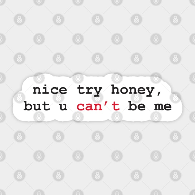 Aesthetics Nice Try Honey But You Can't Be Me Quote Sticker by dewinpal